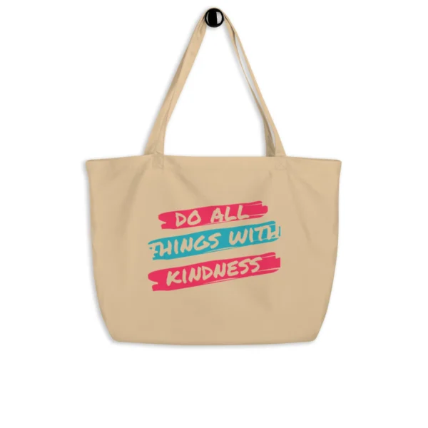 Do All Things With Kindness Large Organic Tote Bag - Kindness Gift