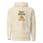 Fueled by Coffee & Dreams Hoodie – Motivational Pullover