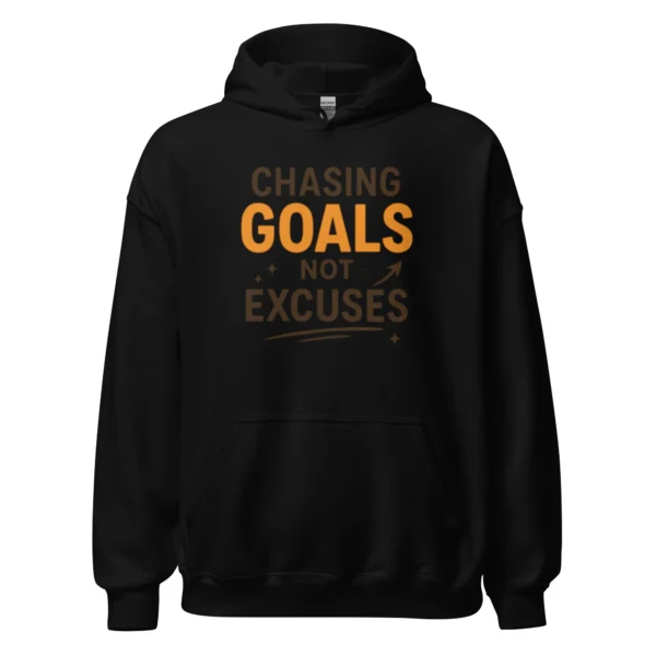 Chasing Goals, Not Excuses Hoodie – Motivational Pullover
