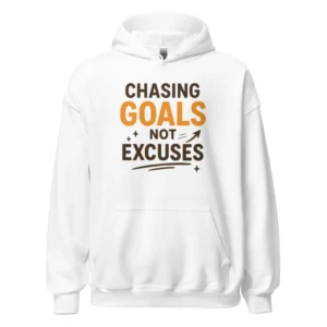 Chasing Goals, Not Excuses Hoodie – Motivational Pullover