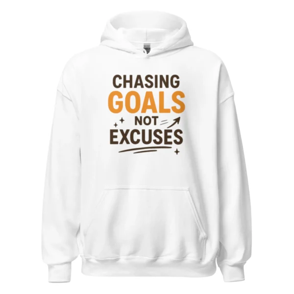 Chasing Goals, Not Excuses Hoodie – Motivational Pullover
