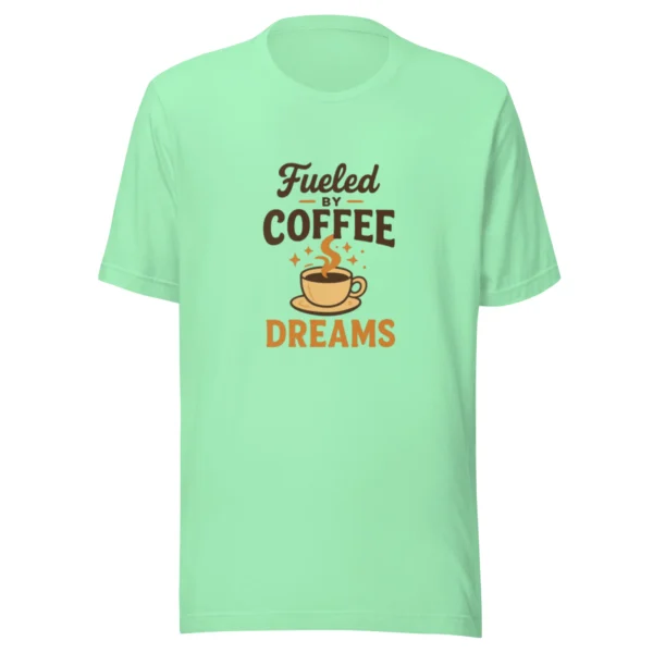 Fueled by Coffee & Dreams T-Shirt - Motivational Graphic Tee