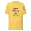 Fueled by Coffee & Dreams T-Shirt - Motivational Graphic Tee