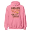 Dreams Don't Work Unless You Do - Motivational Quote Hoodie