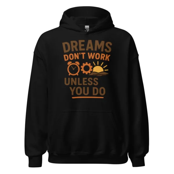 Dreams Don't Work Unless You Do - Motivational Quote Hoodie