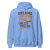 Dreams Don't Work Unless You Do - Motivational Quote Hoodie