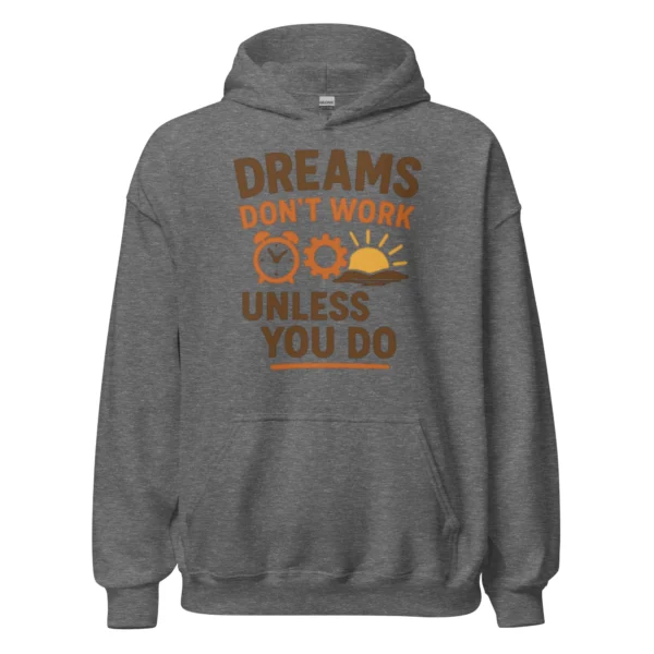Dreams Don't Work Unless You Do - Motivational Quote Hoodie