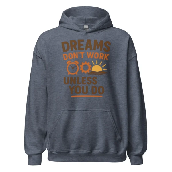 Dreams Don't Work Unless You Do - Motivational Quote Hoodie