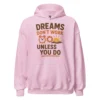Dreams Don't Work Unless You Do - Motivational Quote Hoodie