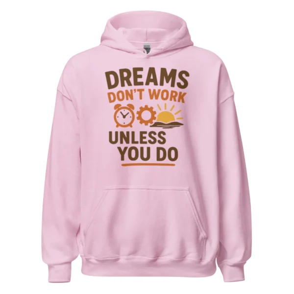 Dreams Don't Work Unless You Do - Motivational Quote Hoodie