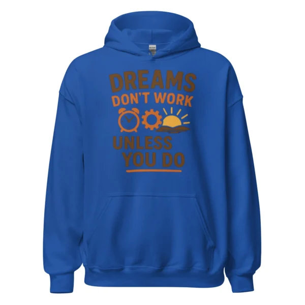 Dreams Don't Work Unless You Do - Motivational Quote Hoodie