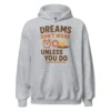 Dreams Don't Work Unless You Do - Motivational Quote Hoodie