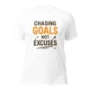 Chasing Goals Not Excuses Motivational T-Shirt