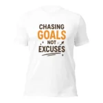 Chasing Goals Not Excuses Motivational T-Shirt