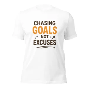 Chasing Goals Not Excuses Motivational T-Shirt