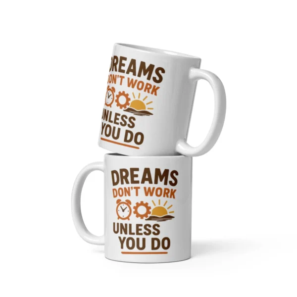 Dreams Don’t Work Unless You Do Mug – Motivational Coffee Cup for Hustlers & Dreamers