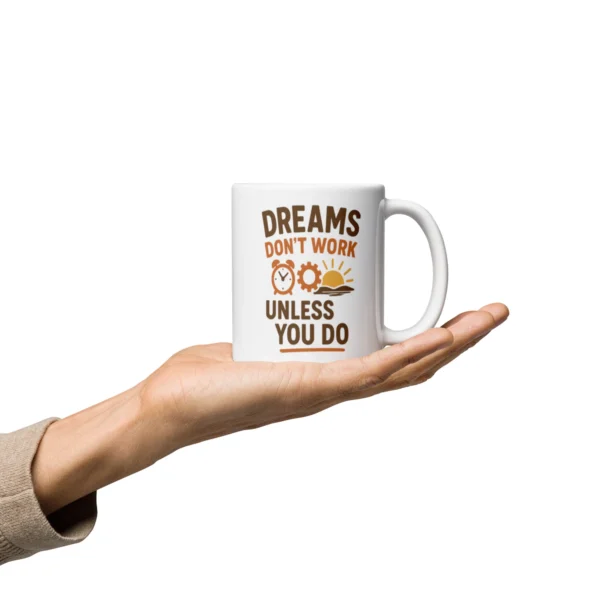 Dreams Don’t Work Unless You Do Mug – Motivational Coffee Cup for Hustlers & Dreamers