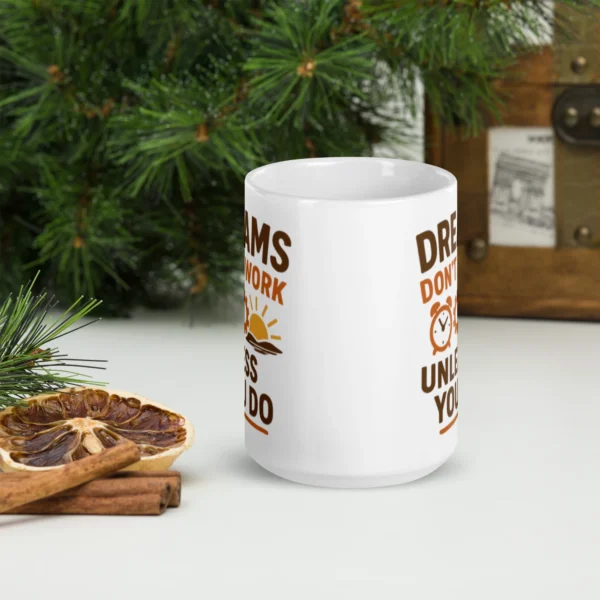 Dreams Don’t Work Unless You Do Mug – Motivational Coffee Cup for Hustlers & Dreamers