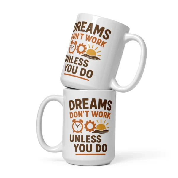 Dreams Don’t Work Unless You Do Mug – Motivational Coffee Cup for Hustlers & Dreamers