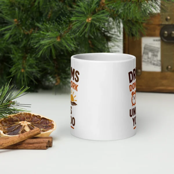 Dreams Don’t Work Unless You Do Mug – Motivational Coffee Cup for Hustlers & Dreamers