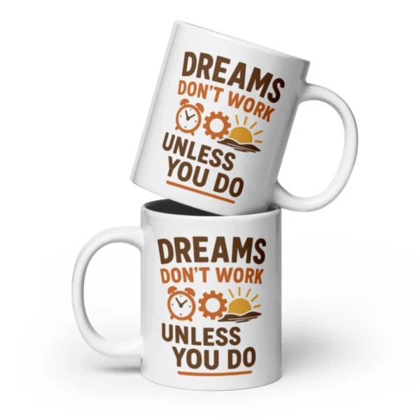 Dreams Don’t Work Unless You Do Mug – Motivational Coffee Cup for Hustlers & Dreamers