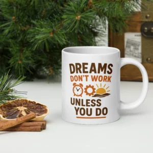 Dreams Don’t Work Unless You Do Mug – Motivational Coffee Cup for Hustlers & Dreamers