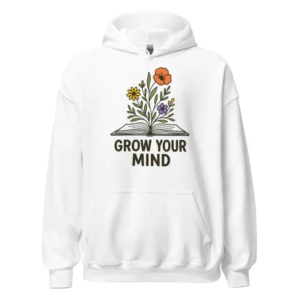Grow Your Mind Hoodie – Cozy Book Lover Sweatshirt for Dreamers