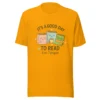 It’s a Good Day to Read – 6 or 7 Pages - Cute Book Lovers T-Shirt