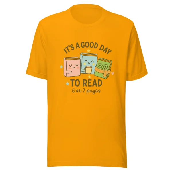 It’s a Good Day to Read – 6 or 7 Pages - Cute Book Lovers T-Shirt