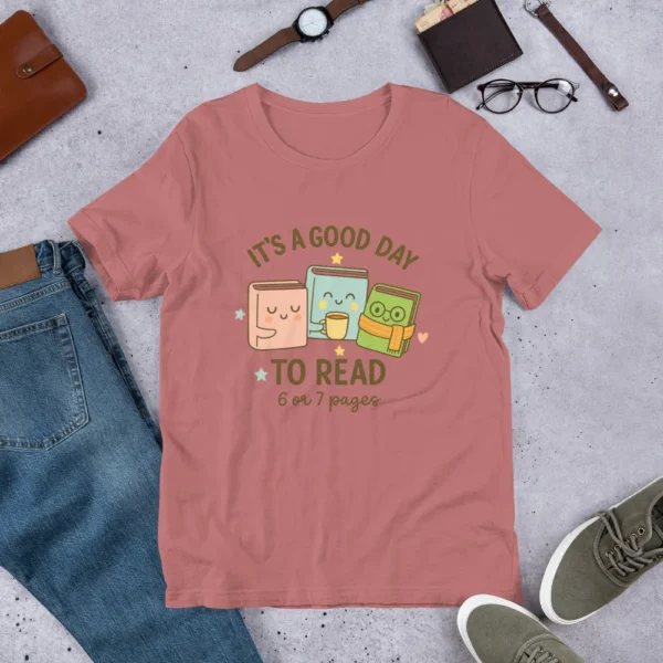 It’s a Good Day to Read – 6 or 7 Pages - Cute Book Lovers T-Shirt