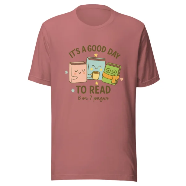 It’s a Good Day to Read – 6 or 7 Pages - Cute Book Lovers T-Shirt