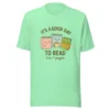 It’s a Good Day to Read – 6 or 7 Pages - Cute Book Lovers T-Shirt