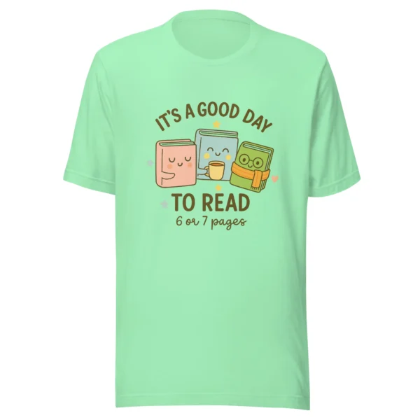 It’s a Good Day to Read – 6 or 7 Pages - Cute Book Lovers T-Shirt
