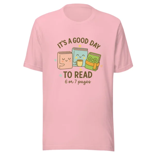 It’s a Good Day to Read – 6 or 7 Pages - Cute Book Lovers T-Shirt