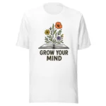 Grow Your Mind T-Shirt – Floral Book Lover Tee for Dreamers & Readers