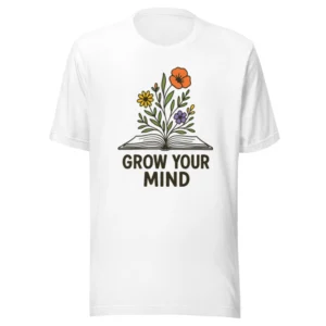 Grow Your Mind T-Shirt – Floral Book Lover Tee for Dreamers & Readers