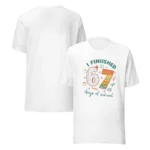 I Finished 67 Days of School - Classroom Celebration T-Shirt