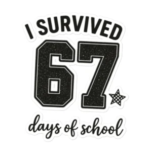 I Survived 67 Days of School Sticker – Funny School Sticker