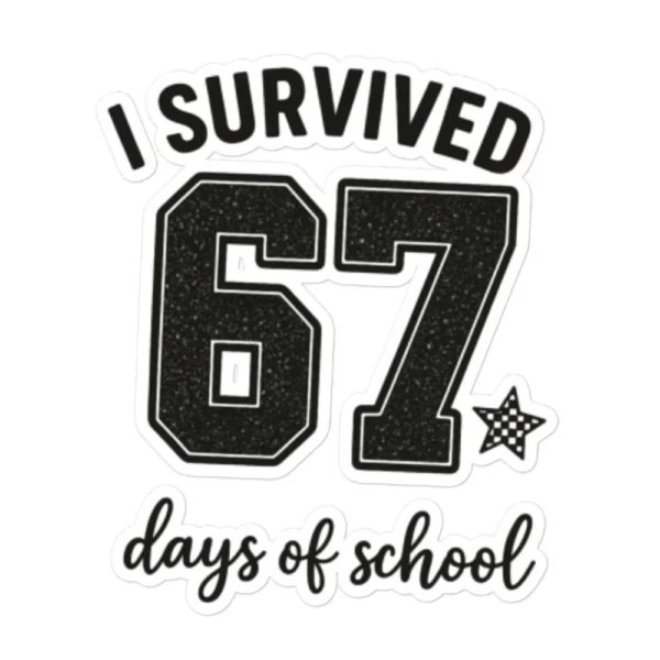 I Survived 67 Days of School Sticker – Funny School Sticker