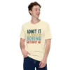 Admit It Life Would Be Boring Without Me T-Shirt - Retro Sarcastic Tee