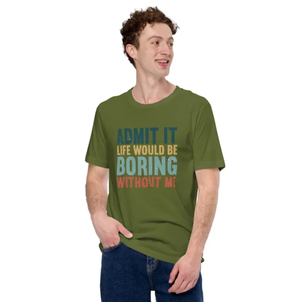 Admit It Life Would Be Boring Without Me T-Shirt - Retro Sarcastic Tee