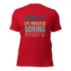 Admit It Life Would Be Boring Without Me T-Shirt - Retro Sarcastic Tee