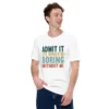 Admit It Life Would Be Boring Without Me T-Shirt - Retro Sarcastic Tee