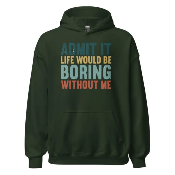 Admit It Life Would Be Boring Without Me Hoodie - Retro Sarcastic Sweatshirt