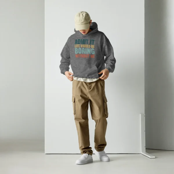 Admit It Life Would Be Boring Without Me Hoodie - Retro Sarcastic Sweatshirt