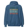 Admit It Life Would Be Boring Without Me Hoodie - Retro Sarcastic Sweatshirt