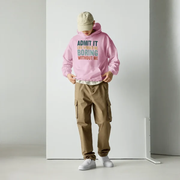 Admit It Life Would Be Boring Without Me Hoodie - Retro Sarcastic Sweatshirt