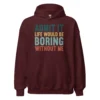Admit It Life Would Be Boring Without Me Hoodie - Retro Sarcastic Sweatshirt