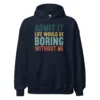 Admit It Life Would Be Boring Without Me Hoodie - Retro Sarcastic Sweatshirt