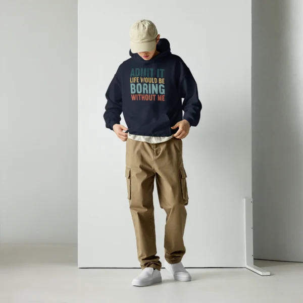 Admit It Life Would Be Boring Without Me Hoodie - Retro Sarcastic Sweatshirt